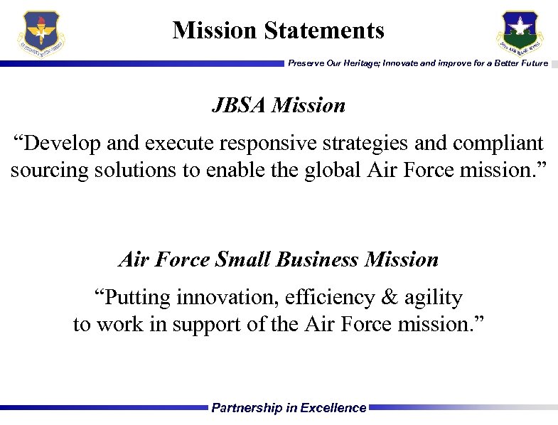 Mission Statements Preserve Our Heritage; Innovate and improve for a Better Future JBSA Mission