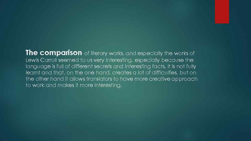 The comparison of literary works, and especially the works of Lewis Carroll seemed to