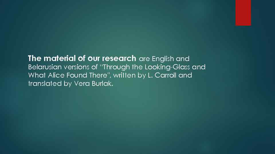 The material of our research are English and Belarusian versions of “Through the Looking-Glass