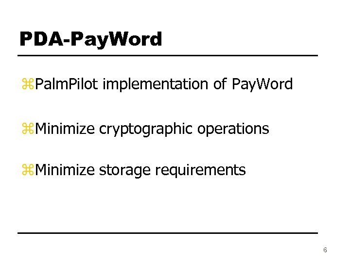 PDA-Pay. Word z. Palm. Pilot implementation of Pay. Word z. Minimize cryptographic operations z.