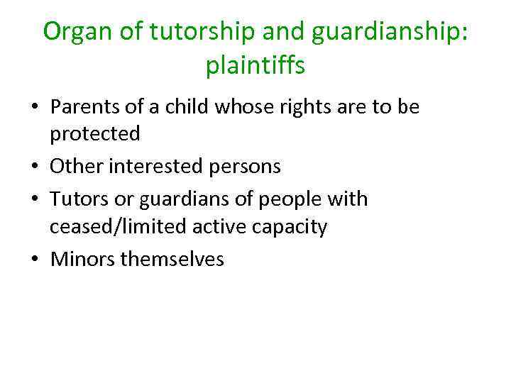 Organ of tutorship and guardianship: plaintiffs • Parents of a child whose rights are