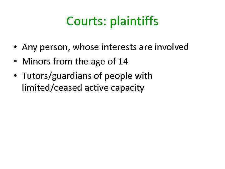 Courts: plaintiffs • Any person, whose interests are involved • Minors from the age