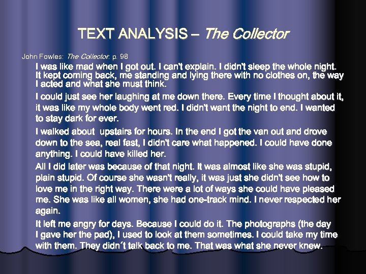 TEXT ANALYSIS – The Collector John Fowles: The Collector: p. 98 I was like