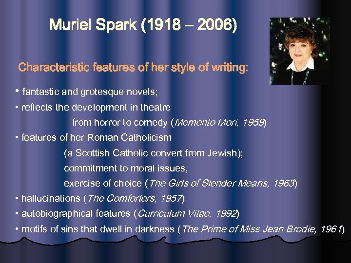 Muriel Spark (1918 – 2006) Characteristic features of her style of writing: • fantastic