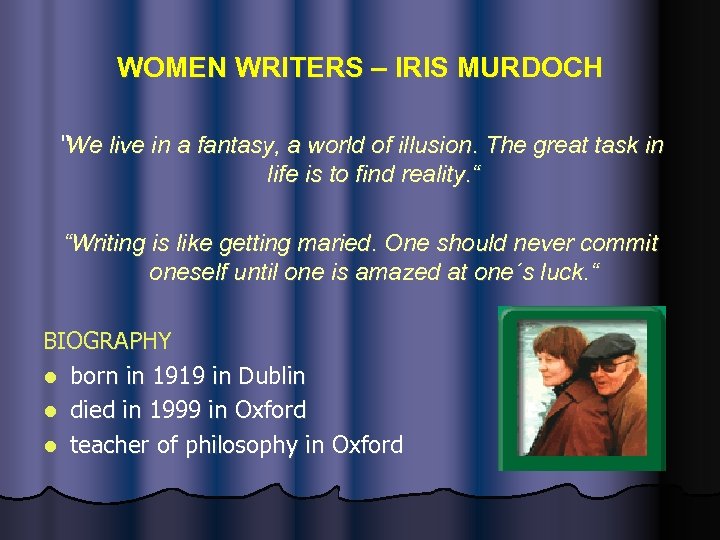 WOMEN WRITERS – IRIS MURDOCH “We live in a fantasy, a world of illusion.