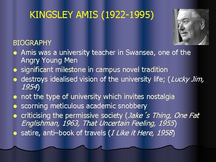 KINGSLEY AMIS (1922 -1995) BIOGRAPHY l Amis was a university teacher in Swansea, one
