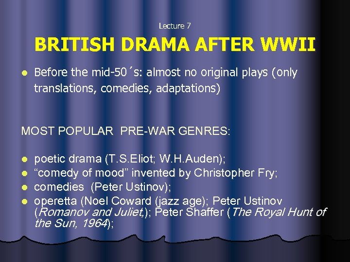  BRITISH DRAMA AFTER WWII Lecture 7 l Before the mid-50´s: almost no original