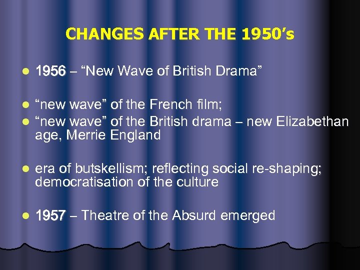 CHANGES AFTER THE 1950’s l 1956 – “New Wave of British Drama” l l