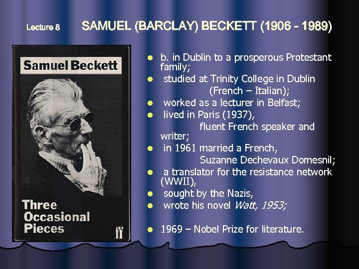 Lecture 8 SAMUEL (BARCLAY) BECKETT (1906 - 1989) b. in Dublin to a prosperous