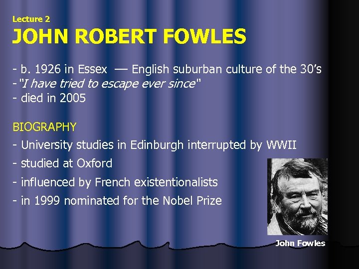 Lecture 2 JOHN ROBERT FOWLES - b. 1926 in Essex –– English suburban culture