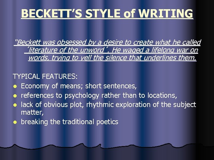 BECKETT’S STYLE of WRITING “Beckett was obsessed by a desire to create what he