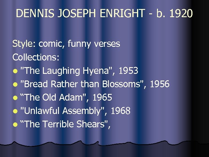 DENNIS JOSEPH ENRIGHT - b. 1920 Style: comic, funny verses Collections: l 