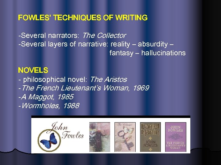FOWLES’ TECHNIQUES OF WRITING -Several narrators: The Collector -Several layers of narrative: reality –