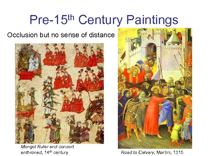Pre-15 th Century Paintings Occlusion but no sense of distance Mongol Ruler and consort