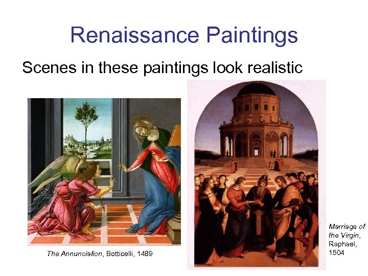 Renaissance Paintings Scenes in these paintings look realistic The Annunciation, Botticelli, 1489 Marriage of