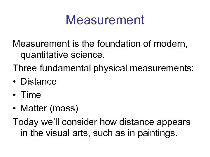 Measurement is the foundation of modern, quantitative science. Three fundamental physical measurements: • Distance