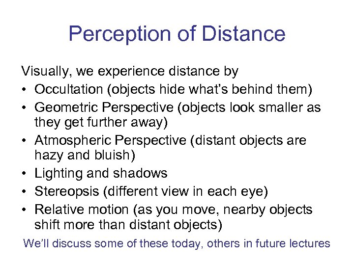 Perception of Distance Visually, we experience distance by • Occultation (objects hide what’s behind