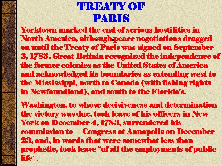 TREATY OF PARIS Yorktown marked the end of serious hostilities in North America, although