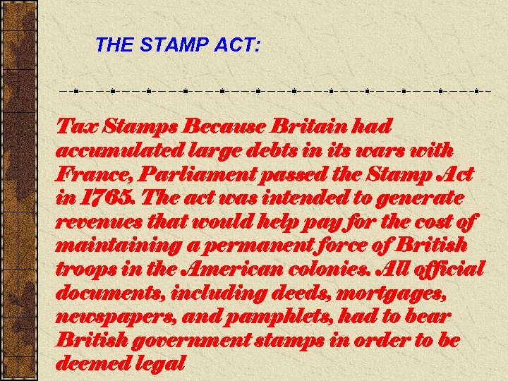 THE STAMP ACT: Tax Stamps Because Britain had accumulated large debts in its wars