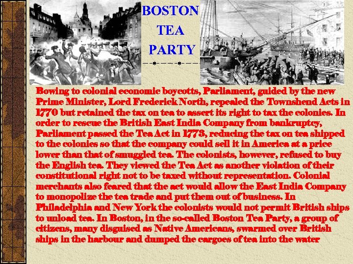 BOSTON TEA PARTY Bowing to colonial economic boycotts, Parliament, guided by the new Prime