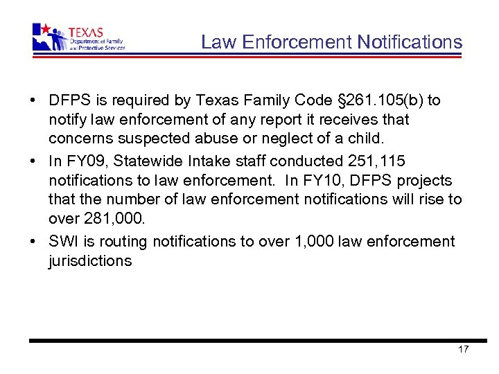 Law Enforcement Notifications • DFPS is required by Texas Family Code § 261. 105(b)