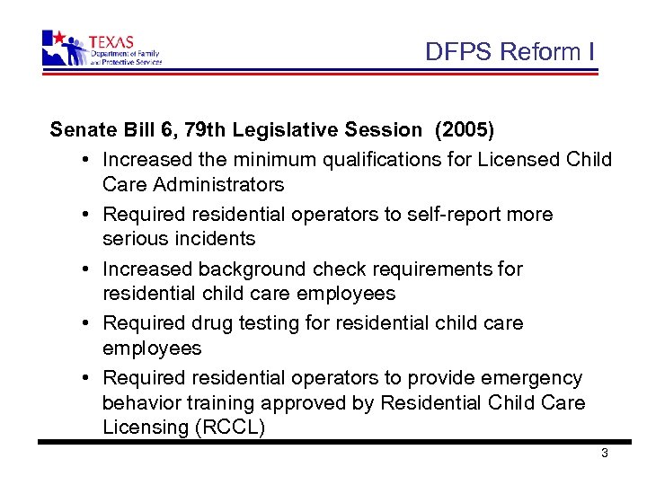 DFPS Reform I Senate Bill 6, 79 th Legislative Session (2005) • Increased the