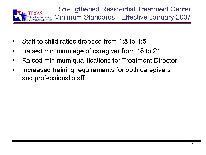 Strengthened Residential Treatment Center Minimum Standards - Effective January 2007 • • Staff to