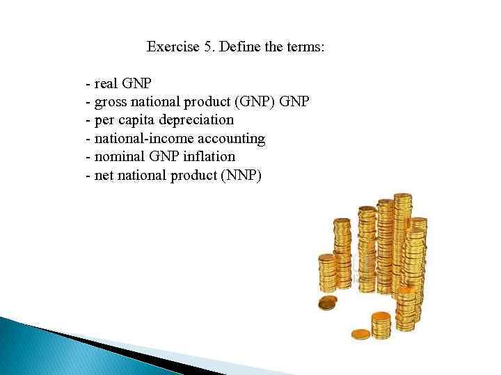 Exercise 5. Define the terms: - real GNP - gross national product (GNP) GNP