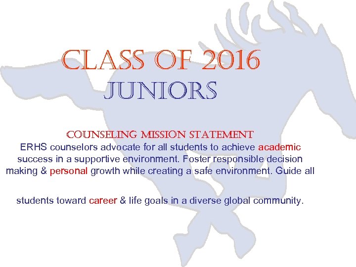 Class of 2016 Juniors Counseling mission statement ERHS counselors advocate for all students to