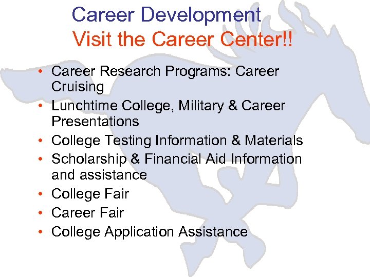 Career Development Visit the Career Center!! • Career Research Programs: Career Cruising • Lunchtime