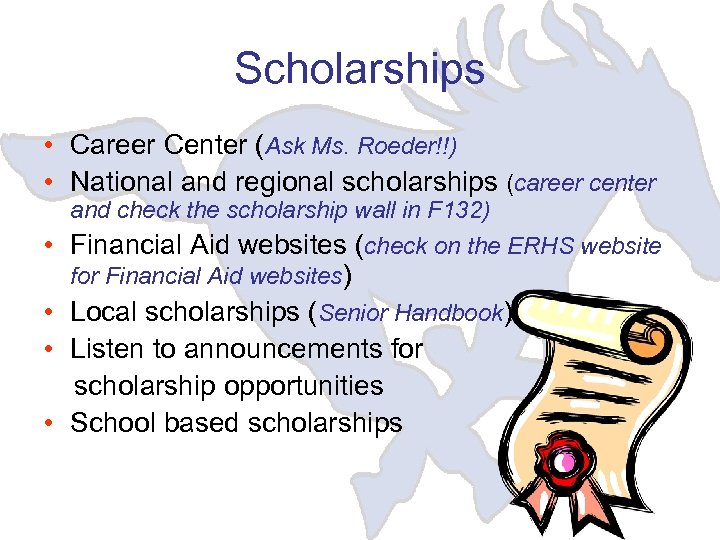 Scholarships • Career Center (Ask Ms. Roeder!!) • National and regional scholarships (career center