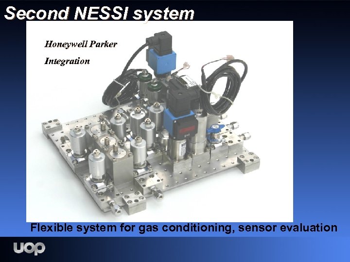Second NESSI system Honeywell Parker Integration Flexible system for gas conditioning, sensor evaluation 