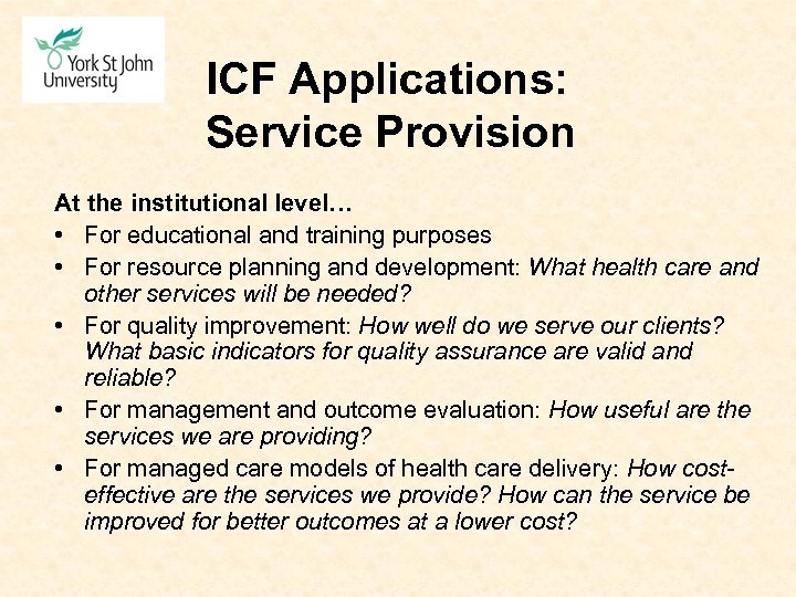 ICF Applications: Service Provision At the institutional level… • For educational and training purposes