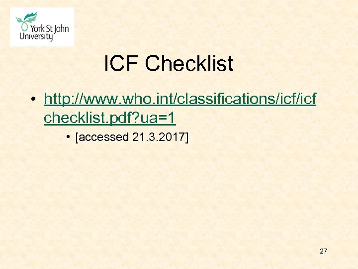 ICF Checklist • http: //www. who. int/classifications/icf checklist. pdf? ua=1 • [accessed 21. 3.