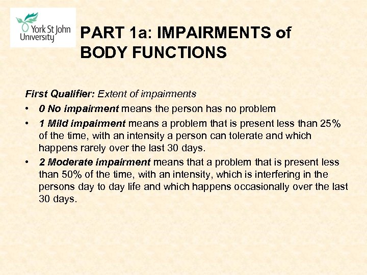 PART 1 a: IMPAIRMENTS of BODY FUNCTIONS First Qualifier: Extent of impairments • 0