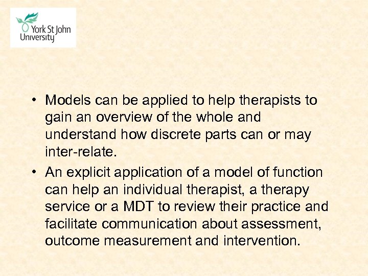  • Models can be applied to help therapists to gain an overview of