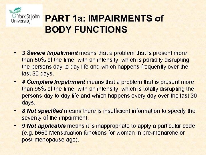 PART 1 a: IMPAIRMENTS of BODY FUNCTIONS • 3 Severe impairment means that a