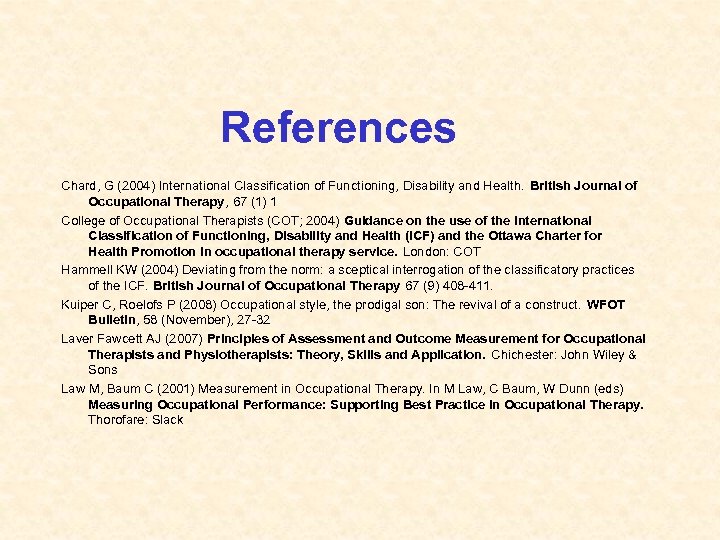 References Chard, G (2004) International Classification of Functioning, Disability and Health. British Journal of