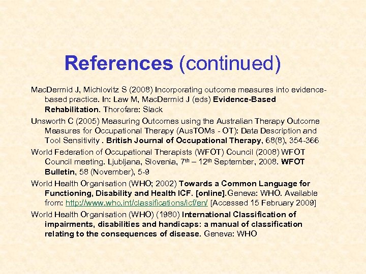 References (continued) Mac. Dermid J, Michlovitz S (2008) Incorporating outcome measures into evidencebased practice.