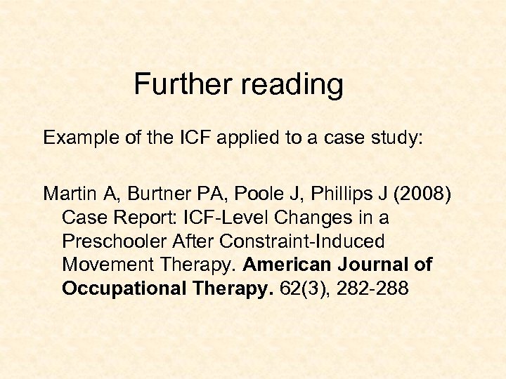 Further reading Example of the ICF applied to a case study: Martin A, Burtner