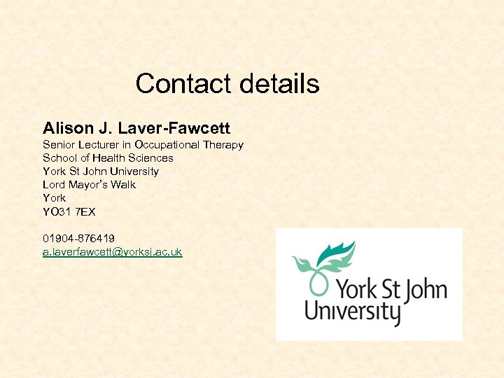 Contact details Alison J. Laver-Fawcett Senior Lecturer in Occupational Therapy School of Health Sciences