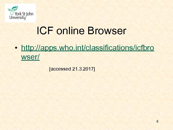 ICF online Browser • http: //apps. who. int/classifications/icfbro wser/ [accessed 21. 3. 2017] 8