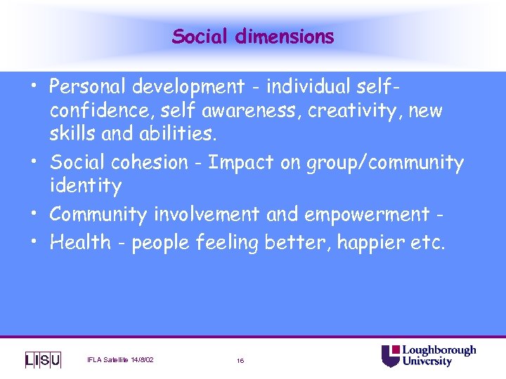 Social dimensions • Personal development - individual selfconfidence, self awareness, creativity, new skills and