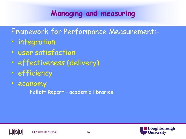 Managing and measuring Framework for Performance Measurement: • integration • user satisfaction • effectiveness