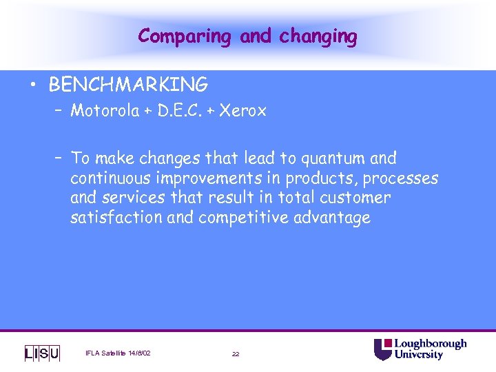 Comparing and changing • BENCHMARKING – Motorola + D. E. C. + Xerox –