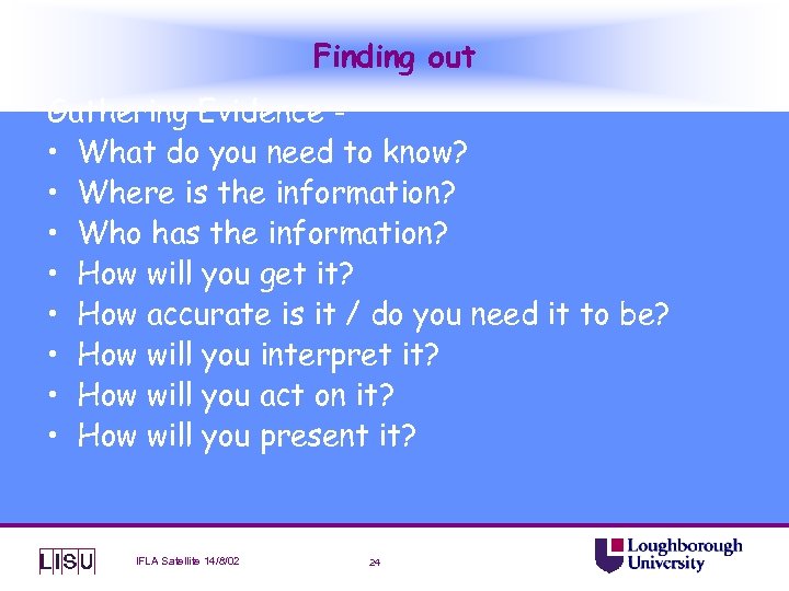 Finding out Gathering Evidence • What do you need to know? • Where is