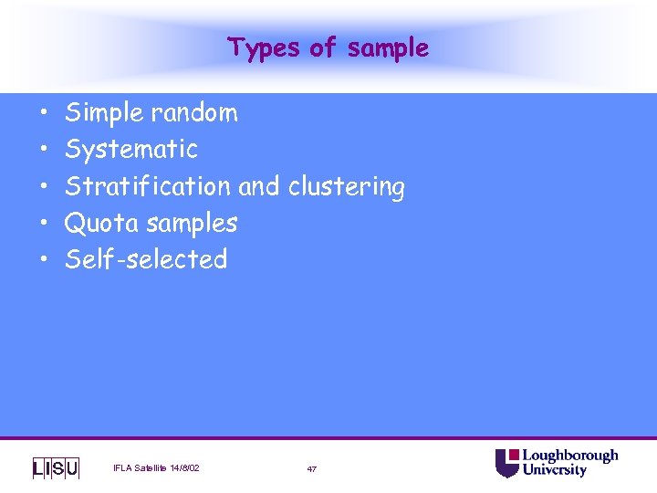 Types of sample • • • Simple random Systematic Stratification and clustering Quota samples