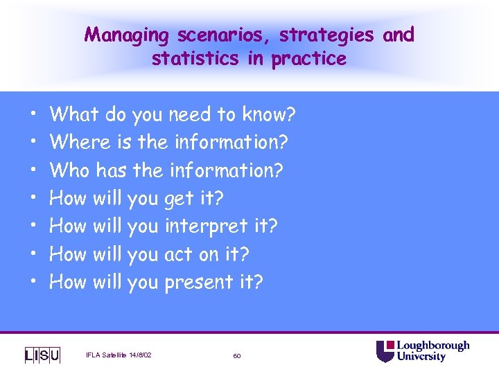 Managing scenarios, strategies and statistics in practice • • What do you need to
