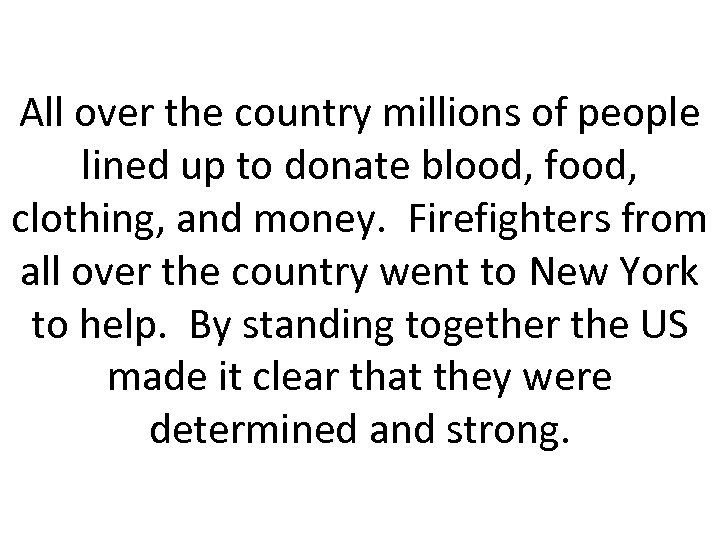 All over the country millions of people lined up to donate blood, food, clothing,