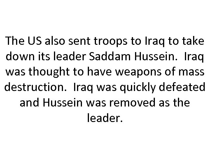 The US also sent troops to Iraq to take down its leader Saddam Hussein.
